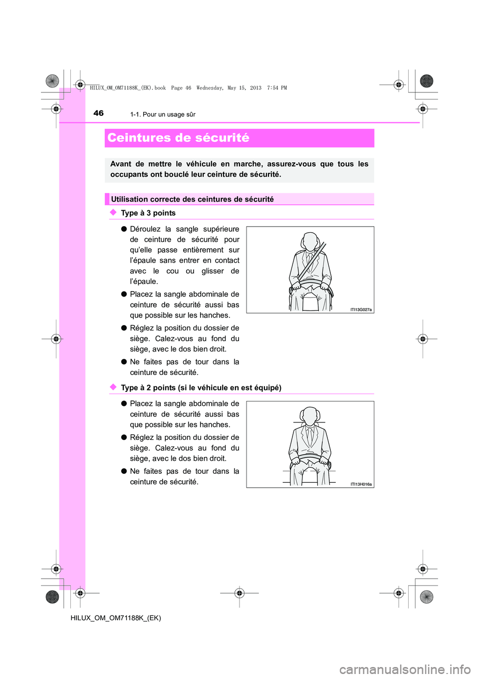 TOYOTA HILUX 2014 Notices Demploi (in French) 461-1. Pour un usage sûr
HILUX_OM_OM71188K_(EK)
Ceintures de sécurité
◆Type à 3 points
●Déroulez la sangle supérieure
de ceinture de sécurité pour
qu’elle passe entièrement sur
l’épa TOYOTA HILUX 2014 Notices Demploi (in French) 461-1. Pour un usage sûr
HILUX_OM_OM71188K_(EK)
Ceintures de sécurité
◆Type à 3 points
●Déroulez la sangle supérieure
de ceinture de sécurité pour
qu’elle passe entièrement sur
l’épa