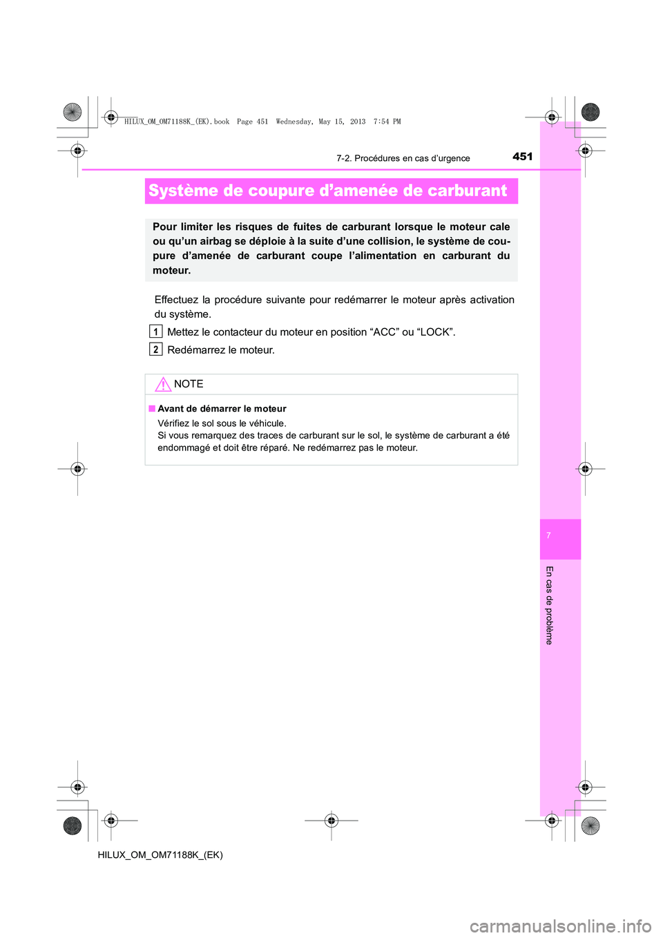 TOYOTA HILUX 2014 Notices Demploi (in French) 451
7
7-2. Procédures en cas d’urgence
En cas de problème
HILUX_OM_OM71188K_(EK)
Système de coupure d’amenée de carburant
Effectuez la procédure suivante pour redémarrer le moteur après act TOYOTA HILUX 2014 Notices Demploi (in French) 451
7
7-2. Procédures en cas d’urgence
En cas de problème
HILUX_OM_OM71188K_(EK)
Système de coupure d’amenée de carburant
Effectuez la procédure suivante pour redémarrer le moteur après act