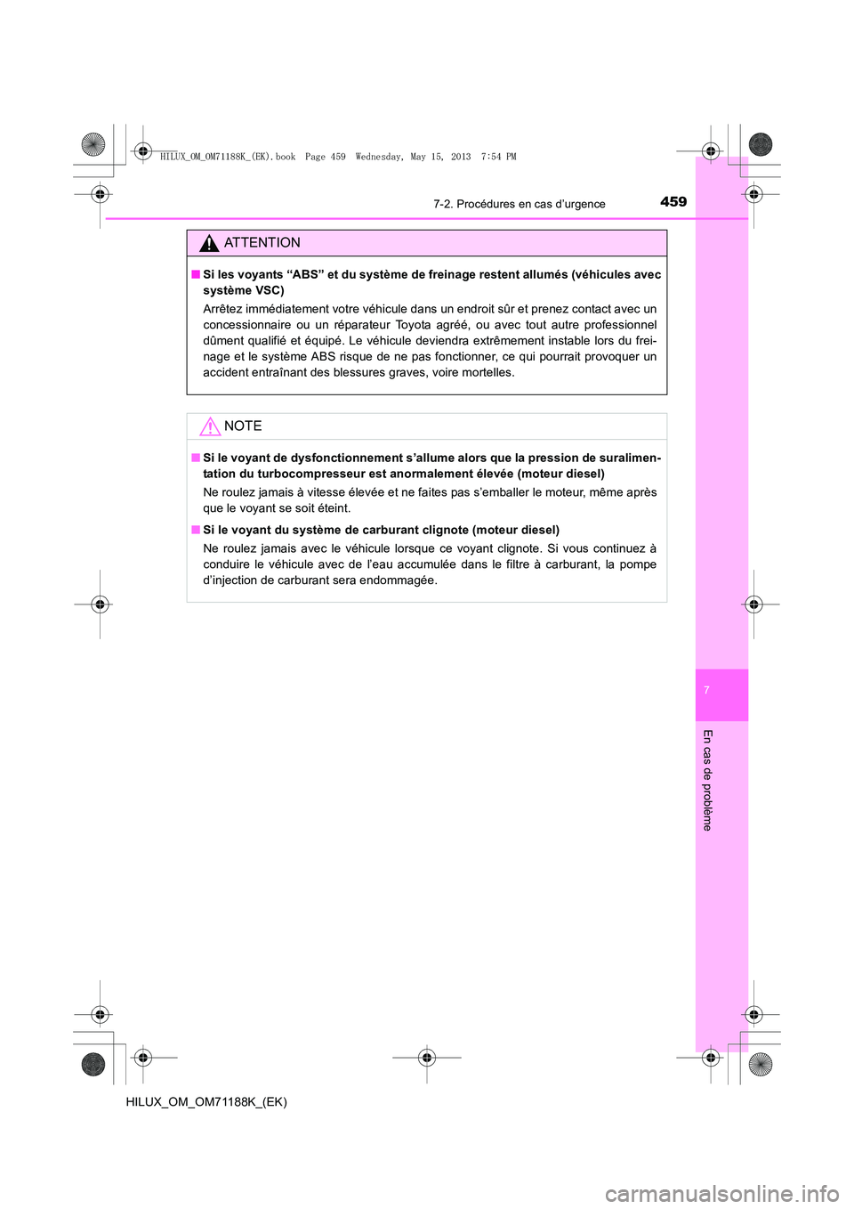 TOYOTA HILUX 2014 Notices Demploi (in French) 4597-2. Procédures en cas d’urgence
7
En cas de problème
HILUX_OM_OM71188K_(EK)
ATTENTION
■Si les voyants “ABS” et du système de freinage restent allumés (véhicules avec
système VSC)
Arr TOYOTA HILUX 2014 Notices Demploi (in French) 4597-2. Procédures en cas d’urgence
7
En cas de problème
HILUX_OM_OM71188K_(EK)
ATTENTION
■Si les voyants “ABS” et du système de freinage restent allumés (véhicules avec
système VSC)
Arr