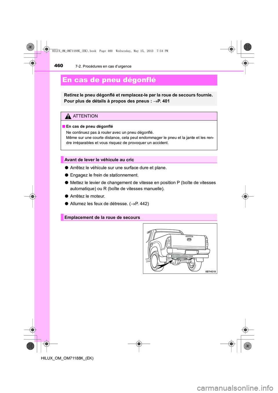 TOYOTA HILUX 2014 Notices Demploi (in French) 4607-2. Procédures en cas d’urgence
HILUX_OM_OM71188K_(EK)
En cas de pneu dégonflé
●Arrêtez le véhicule sur une surface dure et plane.
● Engagez le frein de stationnement.
● Mettez le lev TOYOTA HILUX 2014 Notices Demploi (in French) 4607-2. Procédures en cas d’urgence
HILUX_OM_OM71188K_(EK)
En cas de pneu dégonflé
●Arrêtez le véhicule sur une surface dure et plane.
● Engagez le frein de stationnement.
● Mettez le lev
