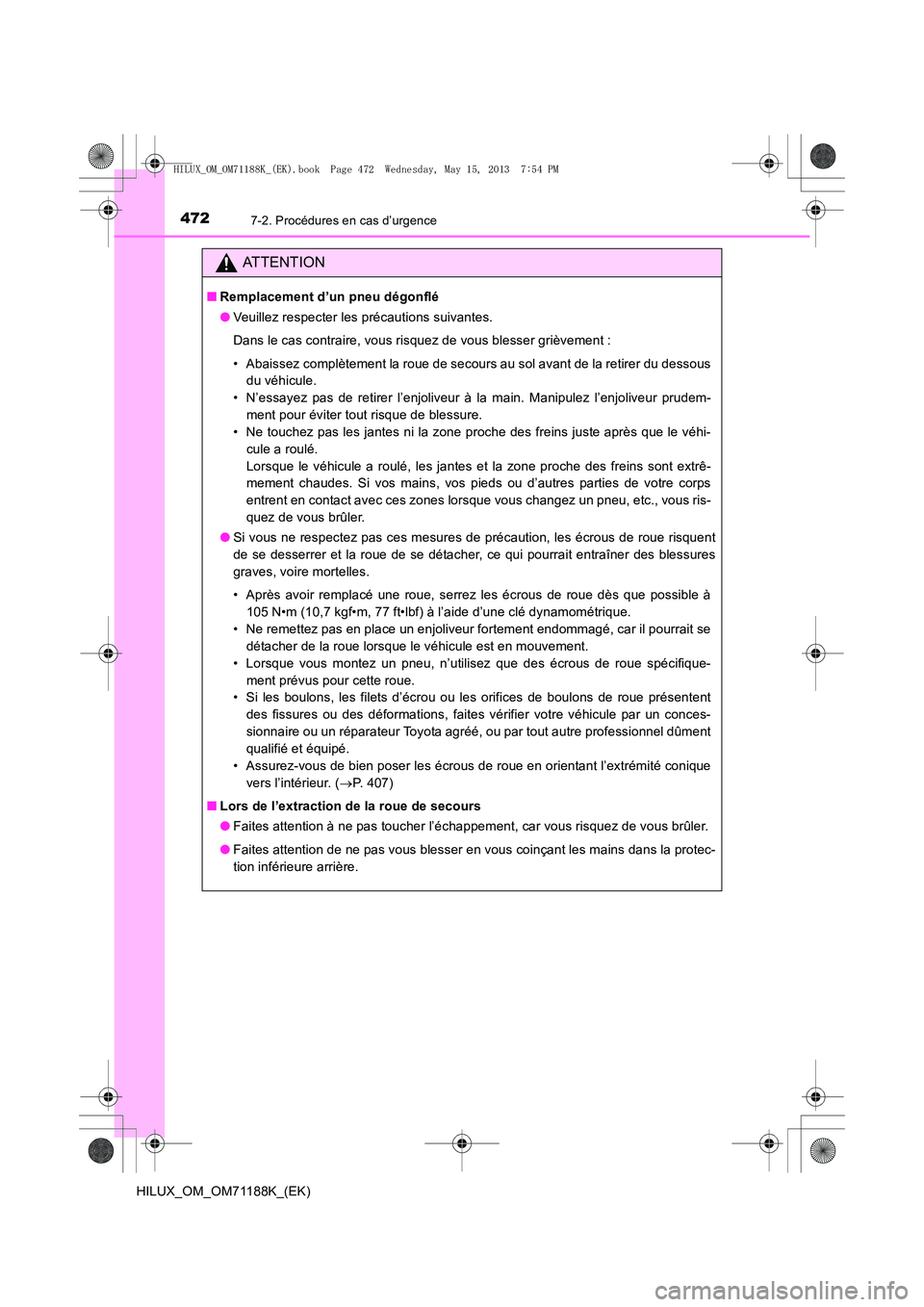 TOYOTA HILUX 2014 Notices Demploi (in French) 4727-2. Procédures en cas d’urgence
HILUX_OM_OM71188K_(EK)
ATTENTION
■Remplacement d’un pneu dégonflé
●Veuillez respecter les précautions suivantes.
Dans le cas contraire, vous risquez de TOYOTA HILUX 2014 Notices Demploi (in French) 4727-2. Procédures en cas d’urgence
HILUX_OM_OM71188K_(EK)
ATTENTION
■Remplacement d’un pneu dégonflé
●Veuillez respecter les précautions suivantes.
Dans le cas contraire, vous risquez de