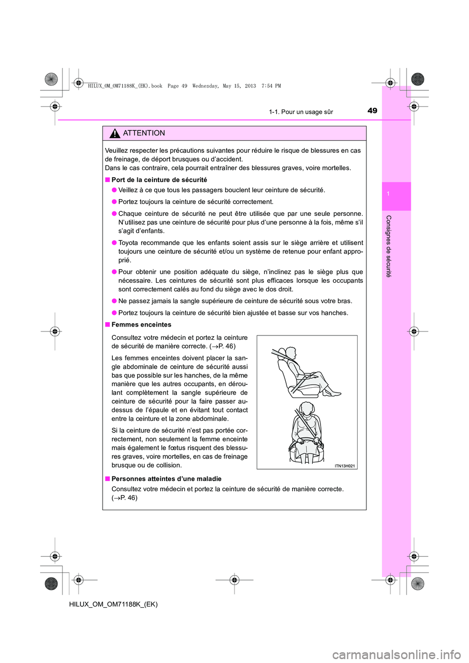 TOYOTA HILUX 2014 Notices Demploi (in French) 491-1. Pour un usage sûr
1
HILUX_OM_OM71188K_(EK)
Consignes de sécurité
ATTENTION
Veuillez respecter les précautions suivantes pour réduire le risque de blessures en cas
de freinage, de déport b TOYOTA HILUX 2014 Notices Demploi (in French) 491-1. Pour un usage sûr
1
HILUX_OM_OM71188K_(EK)
Consignes de sécurité
ATTENTION
Veuillez respecter les précautions suivantes pour réduire le risque de blessures en cas
de freinage, de déport b