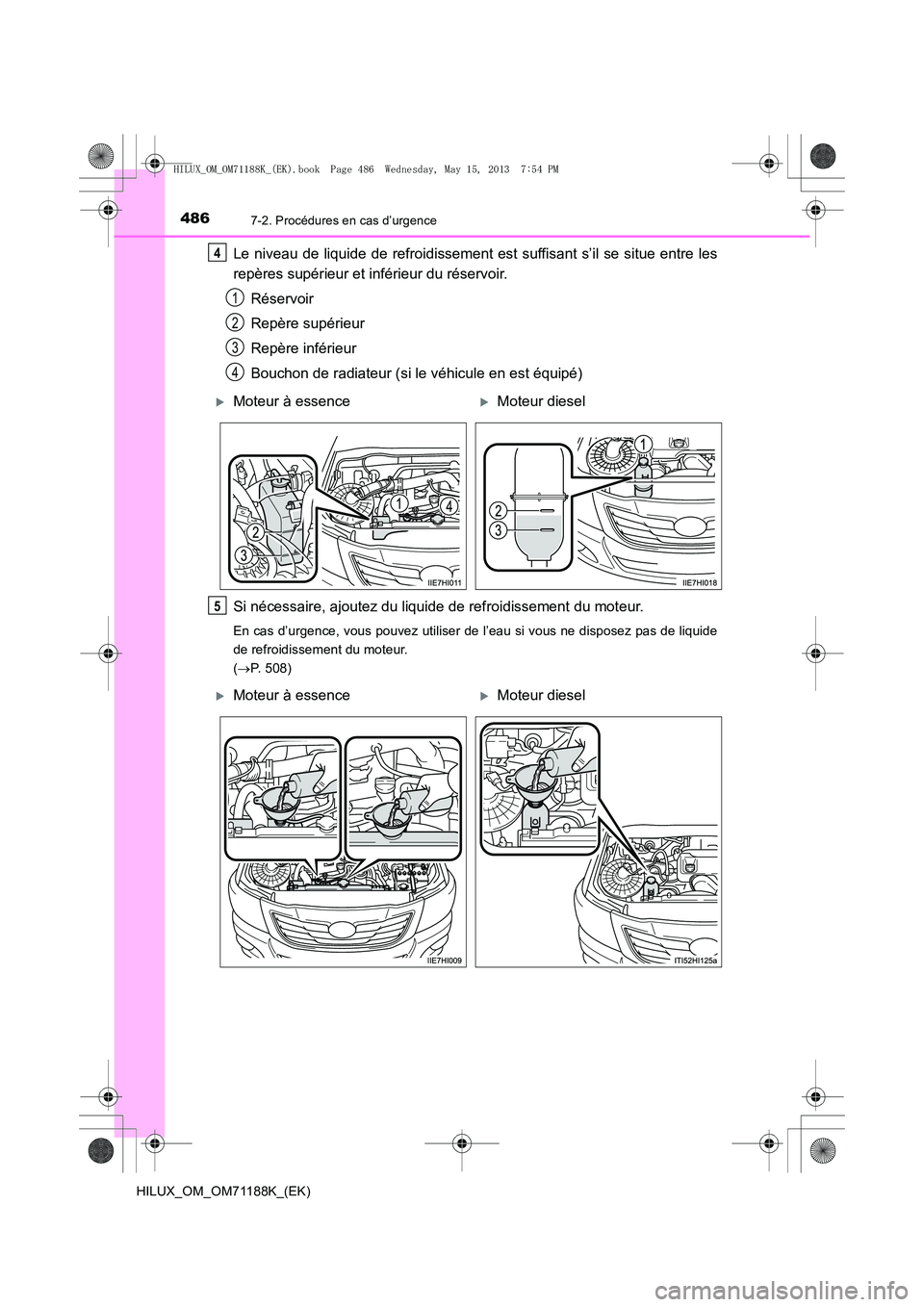TOYOTA HILUX 2014  Notices Demploi (in French) 4867-2. Procédures en cas d’urgence
HILUX_OM_OM71188K_(EK)
Le niveau de liquide de refroidissement est suffisant s’il se situe entre les
repères supérieur et inférieur du réservoir.Réservoir