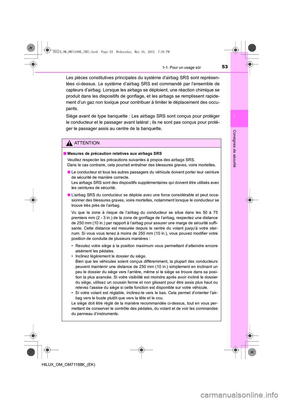 TOYOTA HILUX 2014 Notices Demploi (in French) 531-1. Pour un usage sûr
1
HILUX_OM_OM71188K_(EK)
Consignes de sécurité
Les pièces constitutives principales du système d’airbag SRS sont représen-
tées ci-dessus. Le système d’airbag SRS TOYOTA HILUX 2014 Notices Demploi (in French) 531-1. Pour un usage sûr
1
HILUX_OM_OM71188K_(EK)
Consignes de sécurité
Les pièces constitutives principales du système d’airbag SRS sont représen-
tées ci-dessus. Le système d’airbag SRS