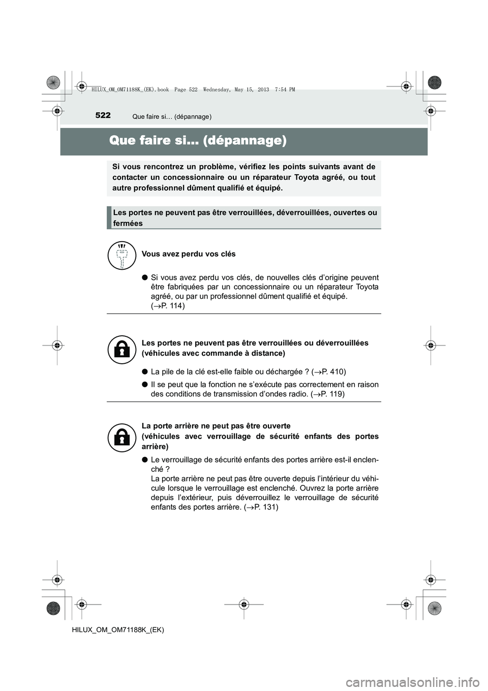 TOYOTA HILUX 2014  Notices Demploi (in French) 522Que faire si… (dépannage)
HILUX_OM_OM71188K_(EK)
Que faire si… (dépannage)
●Si vous avez perdu vos clés, de nouvelles clés d’origine peuvent
être fabriquées par un concessionnaire ou 
