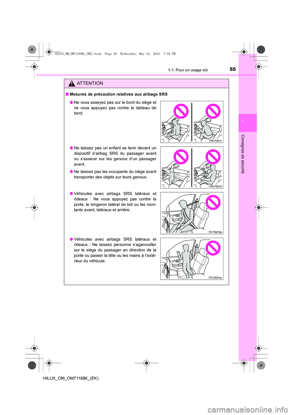 TOYOTA HILUX 2014 Notices Demploi (in French) 551-1. Pour un usage sûr
1
HILUX_OM_OM71188K_(EK)
Consignes de sécurité
ATTENTION
■Mesures de précaution relatives aux airbags SRS
●Ne vous asseyez pas sur le bord du siège et
ne vous appuyez TOYOTA HILUX 2014 Notices Demploi (in French) 551-1. Pour un usage sûr
1
HILUX_OM_OM71188K_(EK)
Consignes de sécurité
ATTENTION
■Mesures de précaution relatives aux airbags SRS
●Ne vous asseyez pas sur le bord du siège et
ne vous appuyez