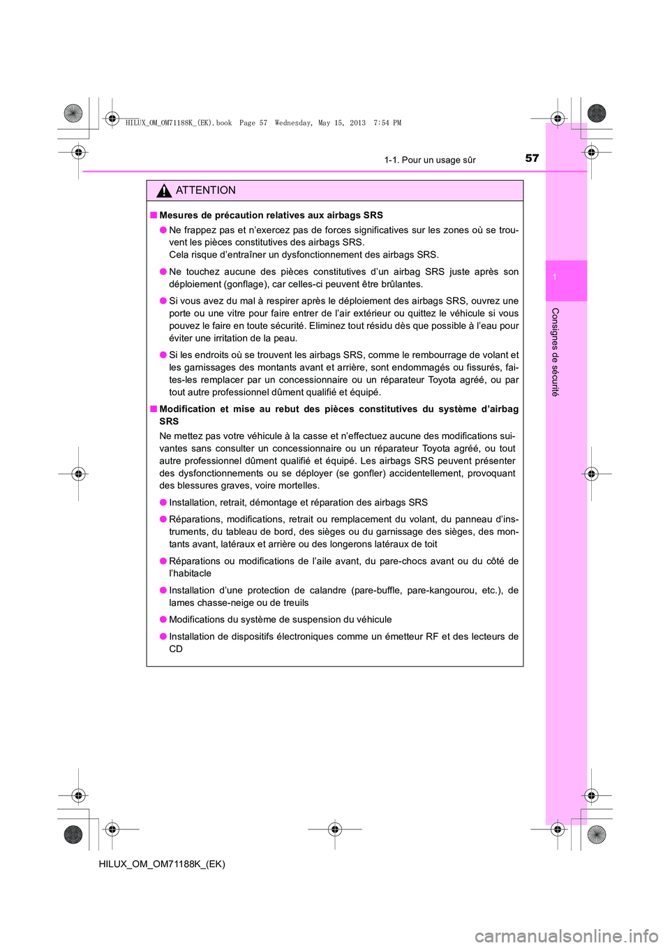TOYOTA HILUX 2014 Notices Demploi (in French) 571-1. Pour un usage sûr
1
HILUX_OM_OM71188K_(EK)
Consignes de sécurité
ATTENTION
■Mesures de précaution relatives aux airbags SRS
●Ne frappez pas et n’exercez pas de forces significatives s TOYOTA HILUX 2014 Notices Demploi (in French) 571-1. Pour un usage sûr
1
HILUX_OM_OM71188K_(EK)
Consignes de sécurité
ATTENTION
■Mesures de précaution relatives aux airbags SRS
●Ne frappez pas et n’exercez pas de forces significatives s
