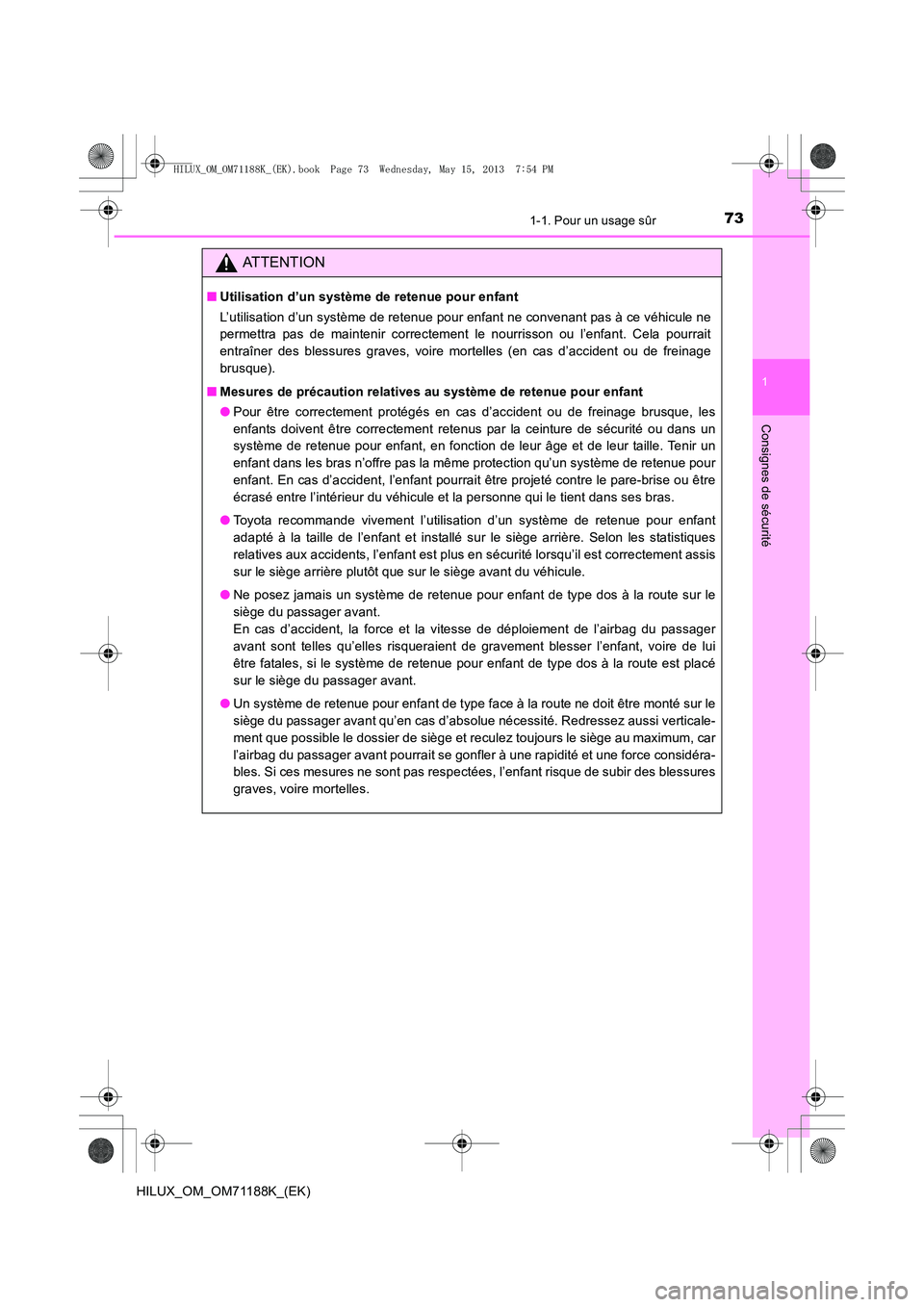 TOYOTA HILUX 2014 Notices Demploi (in French) 731-1. Pour un usage sûr
1
HILUX_OM_OM71188K_(EK)
Consignes de sécurité
ATTENTION
■Utilisation d’un système de retenue pour enfant
L’utilisation d’un système de retenue pour enfant ne con TOYOTA HILUX 2014 Notices Demploi (in French) 731-1. Pour un usage sûr
1
HILUX_OM_OM71188K_(EK)
Consignes de sécurité
ATTENTION
■Utilisation d’un système de retenue pour enfant
L’utilisation d’un système de retenue pour enfant ne con