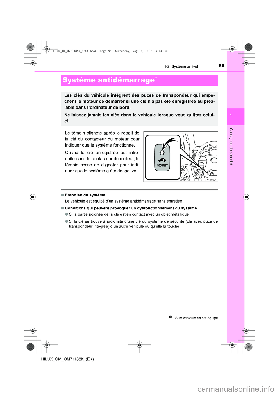 TOYOTA HILUX 2014 Notices Demploi (in French) 85
1
1-2. Système antivol
HILUX_OM_OM71188K_(EK)
Consignes de sécurité
Système antidémarrage∗
Le témoin clignote après le retrait de
la clé du contacteur du moteur pour
indiquer que le syst TOYOTA HILUX 2014 Notices Demploi (in French) 85
1
1-2. Système antivol
HILUX_OM_OM71188K_(EK)
Consignes de sécurité
Système antidémarrage∗
Le témoin clignote après le retrait de
la clé du contacteur du moteur pour
indiquer que le syst