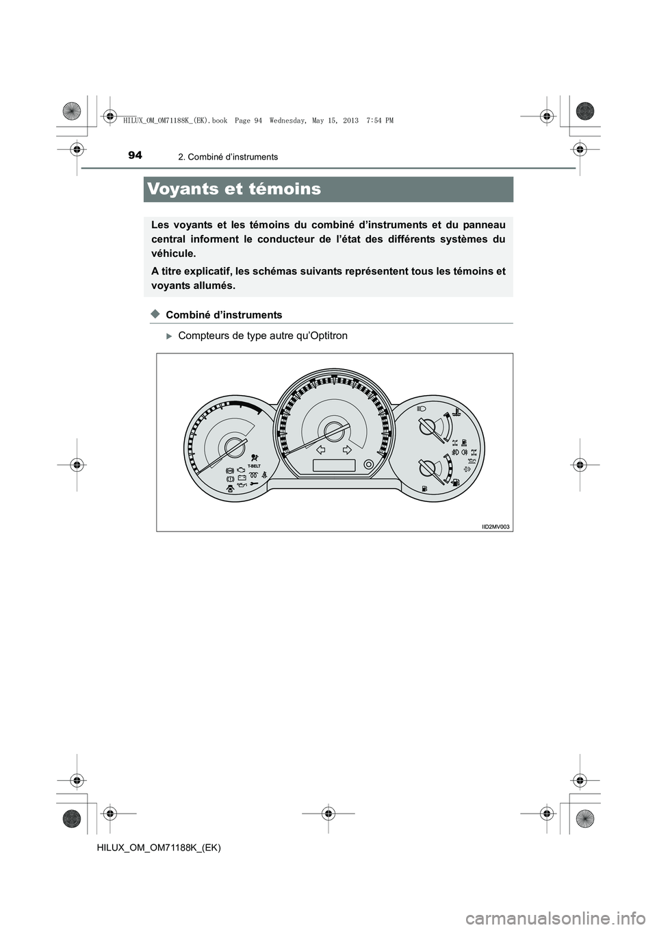 TOYOTA HILUX 2014  Notices Demploi (in French) 942. Combiné d’instruments
HILUX_OM_OM71188K_(EK)
Voyants et témoins
◆Combiné d’instruments
�XCompteurs de type autre qu’Optitron
Les voyants et les témoins du combiné d’instruments et 