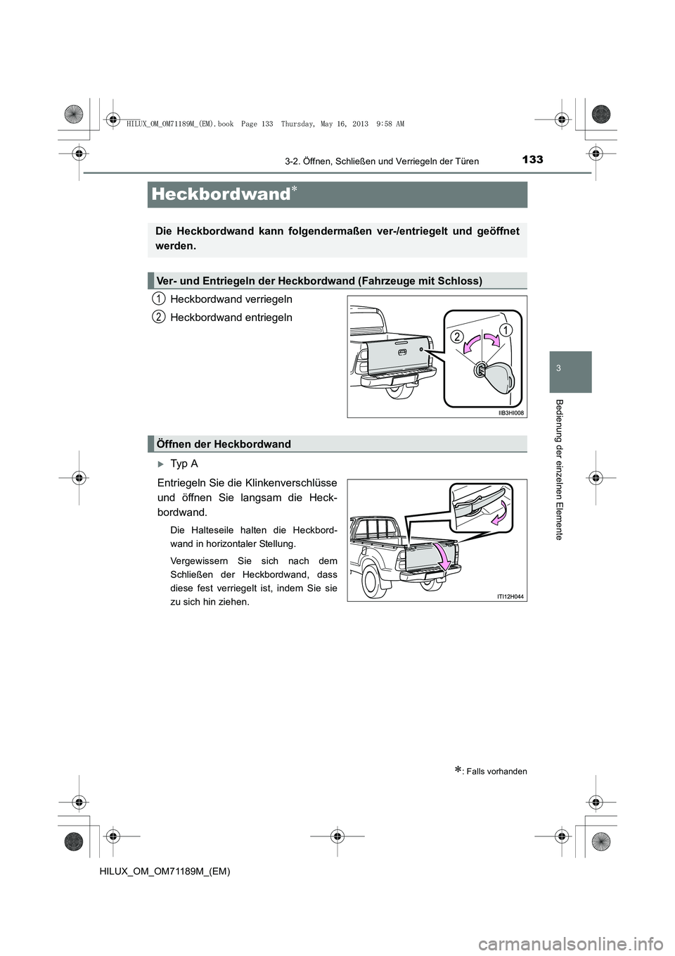 TOYOTA HILUX 2014  Betriebsanleitungen (in German) 133
3
3-2. Öffnen, Schließen und Verriegeln der Türen
Bedienung der einzelnen Elemente
HILUX_OM_OM71189M_(EM)
Heckbordwand∗
Heckbordwand verriegeln
Heckbordwand entriegeln
�XTy p  A
Entriegeln Si