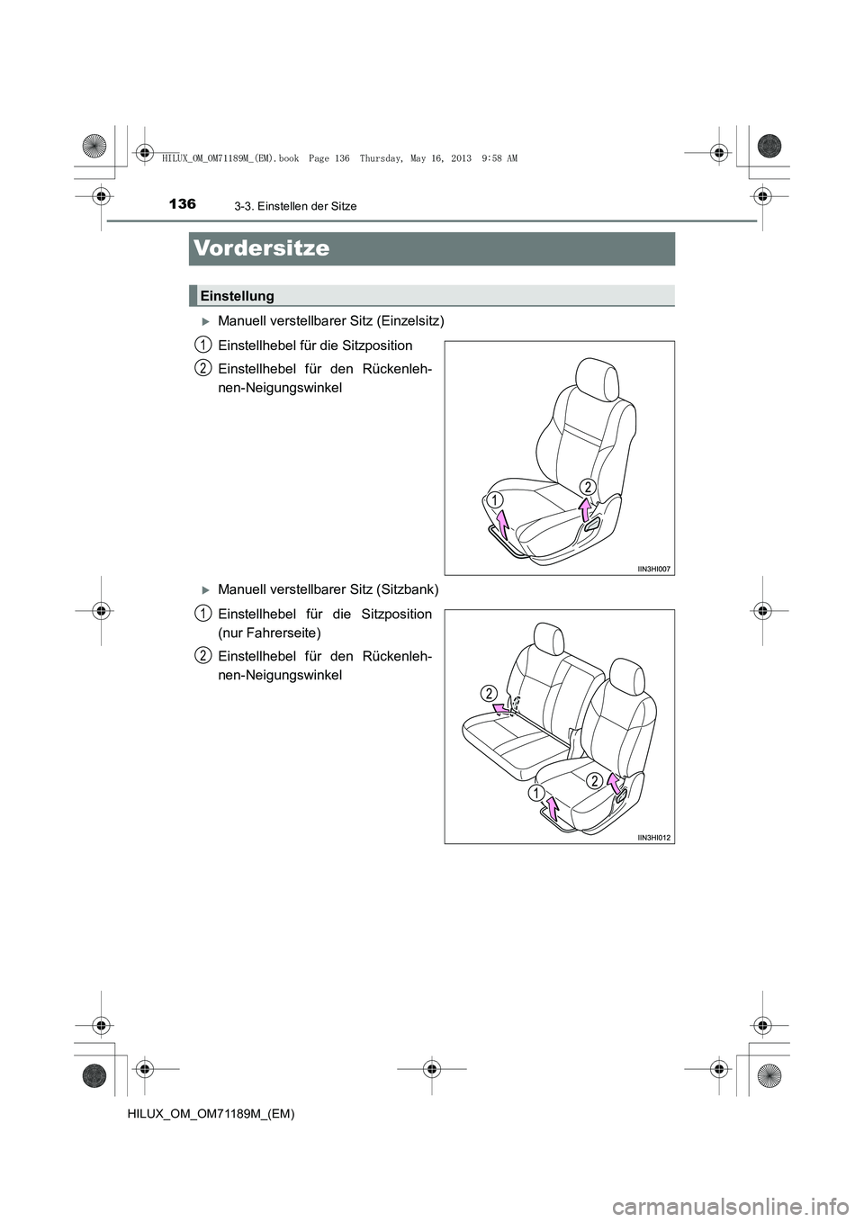 TOYOTA HILUX 2014  Betriebsanleitungen (in German) 1363-3. Einstellen der Sitze
HILUX_OM_OM71189M_(EM)
Vordersitze
�XManuell verstellbarer Sitz (Einzelsitz)
Einstellhebel für die Sitzposition
Einstellhebel für den Rückenleh-
nen-Neigungswinkel
�XMa