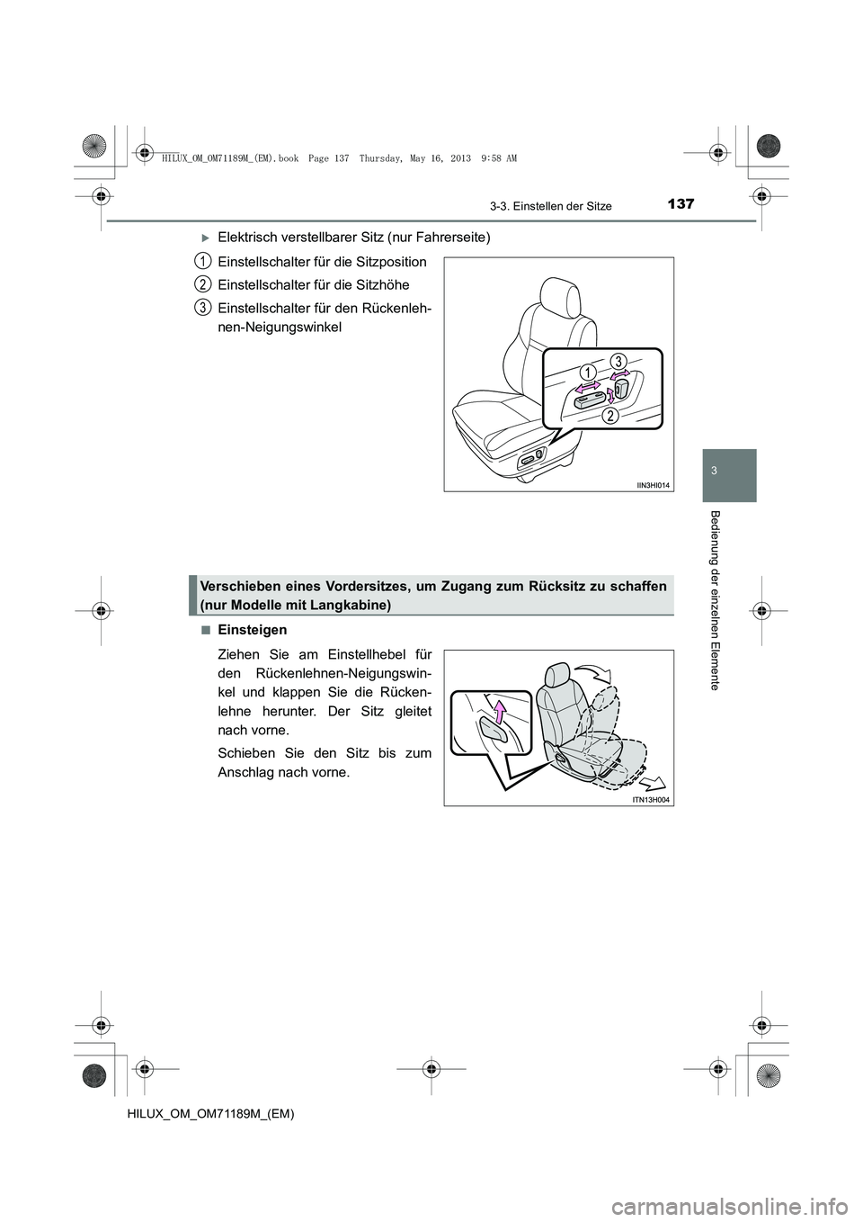 TOYOTA HILUX 2014  Betriebsanleitungen (in German) 1373-3. Einstellen der Sitze
3
Bedienung der einzelnen Elemente
HILUX_OM_OM71189M_(EM)
�XElektrisch verstellbarer Sitz (nur Fahrerseite)
Einstellschalter für die Sitzposition
Einstellschalter für di