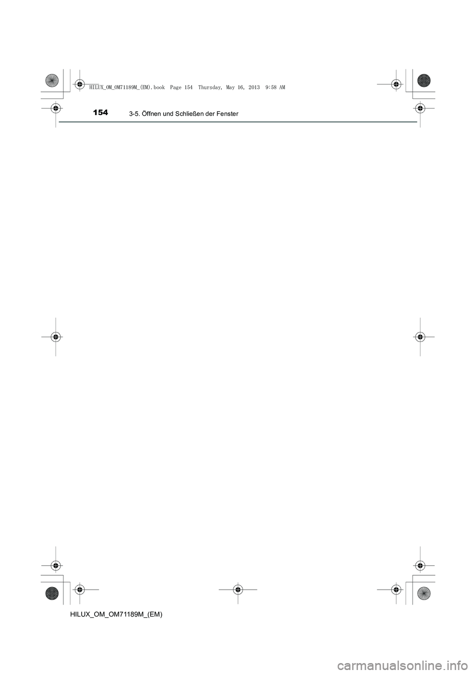 TOYOTA HILUX 2014 Betriebsanleitungen (in German) 1543-5. Öffnen und Schließen der Fenster
HILUX_OM_OM71189M_(EM)
HILUX_OM_OM71189M_(EM).book Page 154 Thursday, May 16, 2013 9:58 AM TOYOTA HILUX 2014 Betriebsanleitungen (in German) 1543-5. Öffnen und Schließen der Fenster
HILUX_OM_OM71189M_(EM)
HILUX_OM_OM71189M_(EM).book Page 154 Thursday, May 16, 2013 9:58 AM
