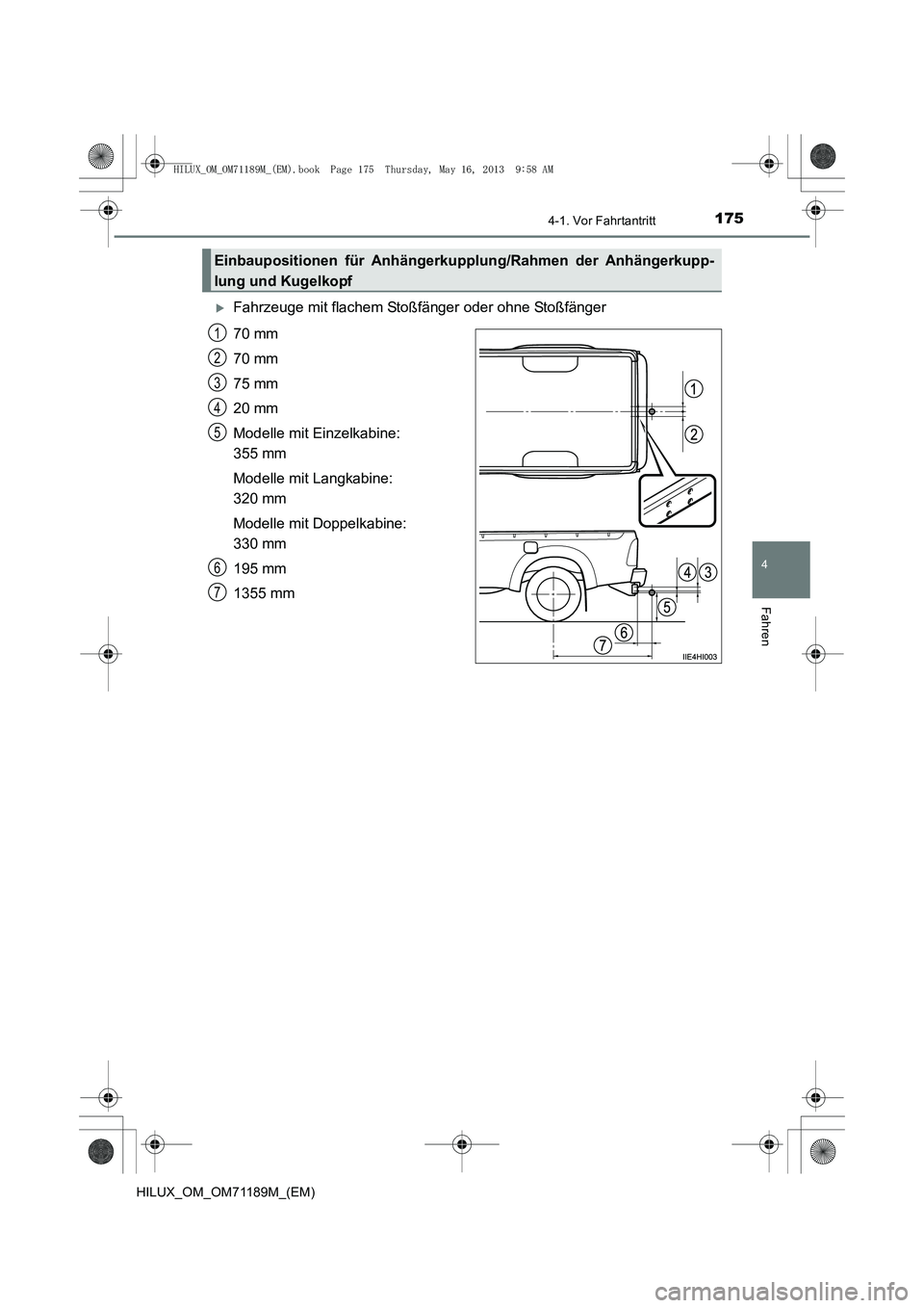 TOYOTA HILUX 2014  Betriebsanleitungen (in German) 1754-1. Vor Fahrtantritt
4
Fahren
HILUX_OM_OM71189M_(EM)
�XFahrzeuge mit flachem Stoßfänger oder ohne Stoßfänger
70 mm
70 mm
75 mm
20 mm
Modelle mit Einzelkabine: 
355 mm
Modelle mit Langkabine: 
