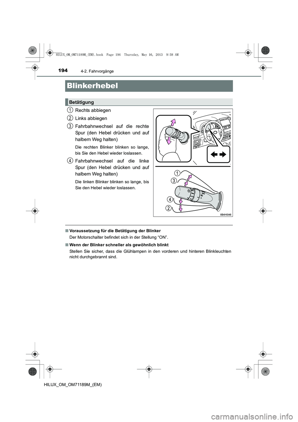TOYOTA HILUX 2014  Betriebsanleitungen (in German) 1944-2. Fahrvorgänge
HILUX_OM_OM71189M_(EM)
Blinkerhebel
Rechts abbiegen
Links abbiegen
Fahrbahnwechsel auf die rechte
Spur (den Hebel drücken und auf
halbem Weg halten)
Die rechten Blinker blinken 