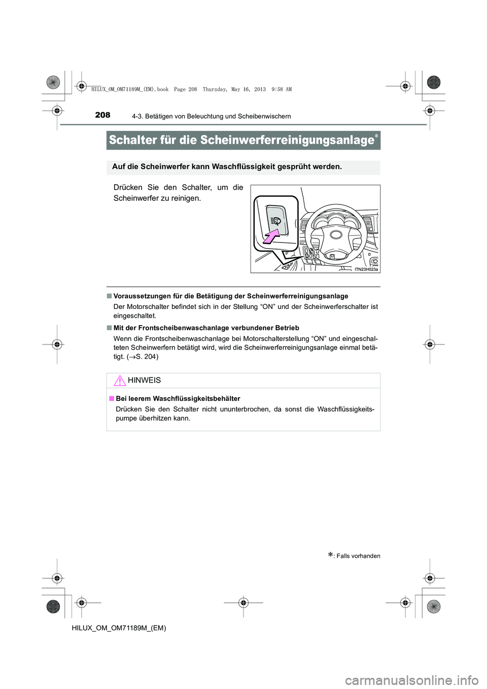 TOYOTA HILUX 2014  Betriebsanleitungen (in German) 2084-3. Betätigen von Beleuchtung und Scheibenwischern
HILUX_OM_OM71189M_(EM)
Schalter für die Scheinwerferreinigungsanlage∗
Drücken Sie den Schalter, um die
Scheinwerfer zu reinigen.
■Vorausse
