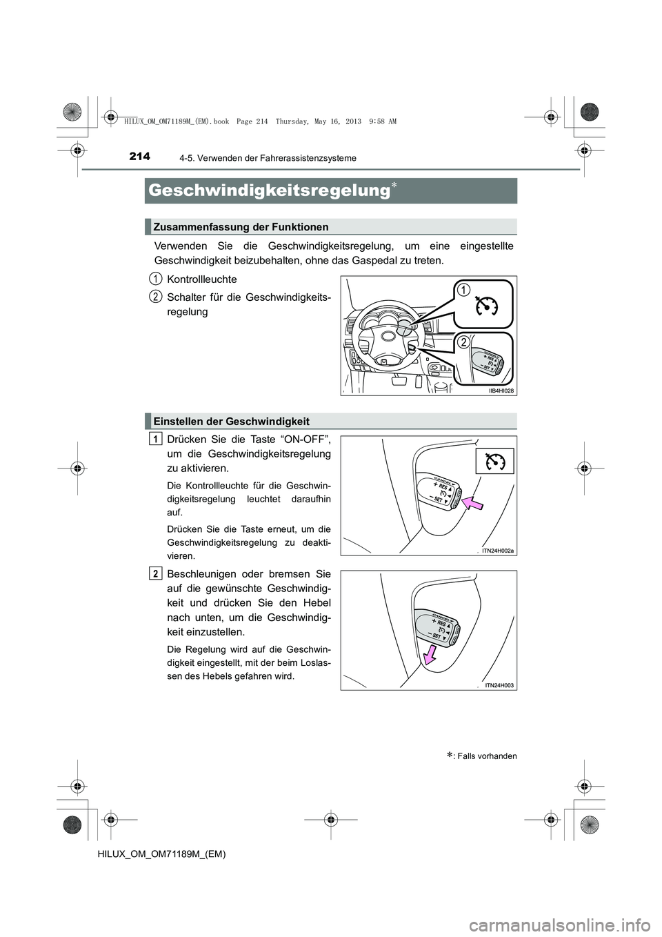 TOYOTA HILUX 2014  Betriebsanleitungen (in German) 2144-5. Verwenden der Fahrerassistenzsysteme
HILUX_OM_OM71189M_(EM)
Geschwindigkeitsregelung∗
Verwenden Sie die Geschwindigkeitsregelung, um eine eingestellte
Geschwindigkeit beizubehalten, ohne das