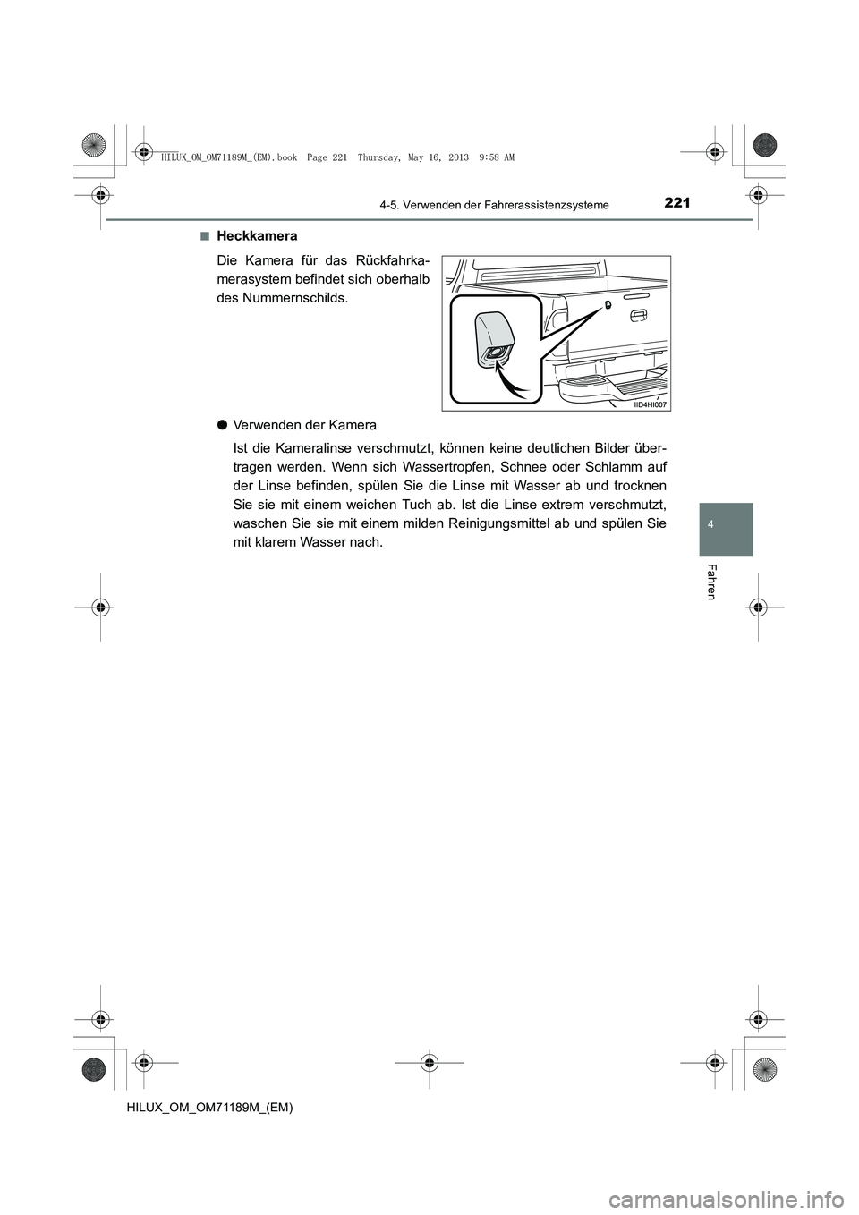 TOYOTA HILUX 2014 Betriebsanleitungen (in German) 2214-5. Verwenden der Fahrerassistenzsysteme
4
Fahren
HILUX_OM_OM71189M_(EM)■
Heckkamera
Die Kamera für das Rückfahrka-
merasystem befindet sich oberhalb
des Nummernschilds.
●
Verwenden der Kame TOYOTA HILUX 2014 Betriebsanleitungen (in German) 2214-5. Verwenden der Fahrerassistenzsysteme
4
Fahren
HILUX_OM_OM71189M_(EM)■
Heckkamera
Die Kamera für das Rückfahrka-
merasystem befindet sich oberhalb
des Nummernschilds.
●
Verwenden der Kame