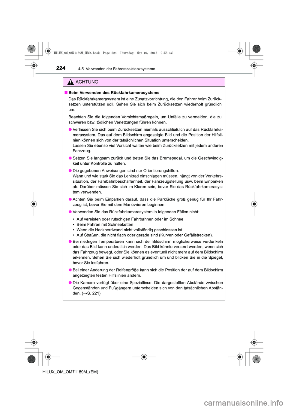 TOYOTA HILUX 2014 Betriebsanleitungen (in German) 2244-5. Verwenden der Fahrerassistenzsysteme
HILUX_OM_OM71189M_(EM)
ACHTUNG
■Beim Verwenden des Rückfahrkamerasystems
Das Rückfahrkamerasystem ist eine Zusatzvorrichtung, die den Fahrer beim Zur TOYOTA HILUX 2014 Betriebsanleitungen (in German) 2244-5. Verwenden der Fahrerassistenzsysteme
HILUX_OM_OM71189M_(EM)
ACHTUNG
■Beim Verwenden des Rückfahrkamerasystems
Das Rückfahrkamerasystem ist eine Zusatzvorrichtung, die den Fahrer beim Zur
