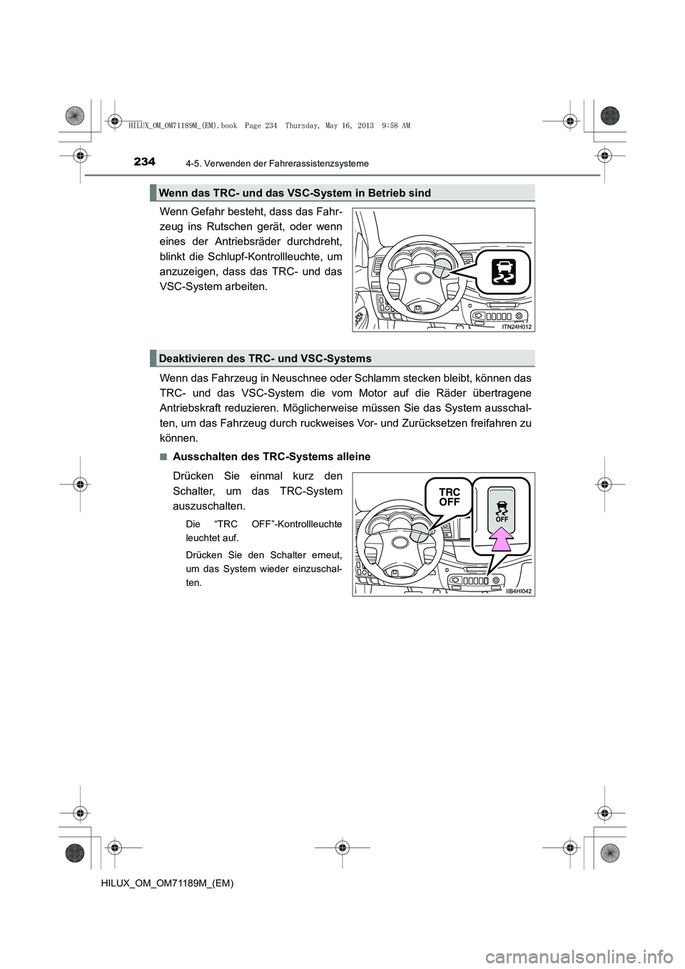 TOYOTA HILUX 2014  Betriebsanleitungen (in German) 2344-5. Verwenden der Fahrerassistenzsysteme
HILUX_OM_OM71189M_(EM)
Wenn Gefahr besteht, dass das Fahr-
zeug ins Rutschen gerät, oder wenn
eines der Antriebsräder durchdreht,
blinkt die Schlupf-Kont
