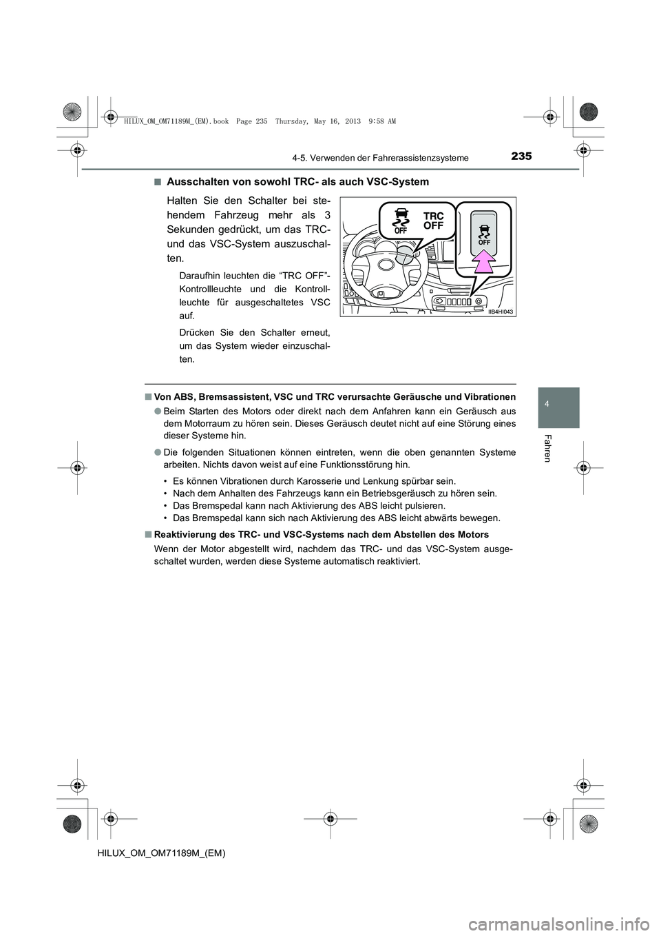TOYOTA HILUX 2014  Betriebsanleitungen (in German) 2354-5. Verwenden der Fahrerassistenzsysteme
4
Fahren
HILUX_OM_OM71189M_(EM)■
Ausschalten von sowohl TRC- als auch VSC-System
Halten Sie den Schalter bei ste-
hendem Fahrzeug mehr als 3
Sekunden ged
