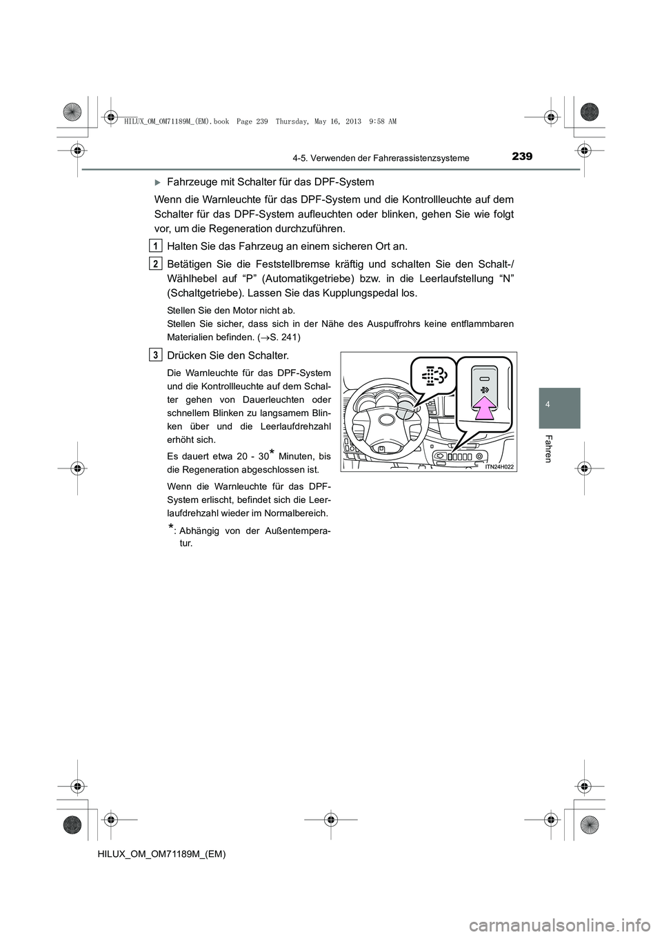 TOYOTA HILUX 2014  Betriebsanleitungen (in German) 2394-5. Verwenden der Fahrerassistenzsysteme
4
Fahren
HILUX_OM_OM71189M_(EM)
�XFahrzeuge mit Schalter für das DPF-System
Wenn die Warnleuchte für das DPF-Sy stem und die Kontrollleuchte auf dem
Scha