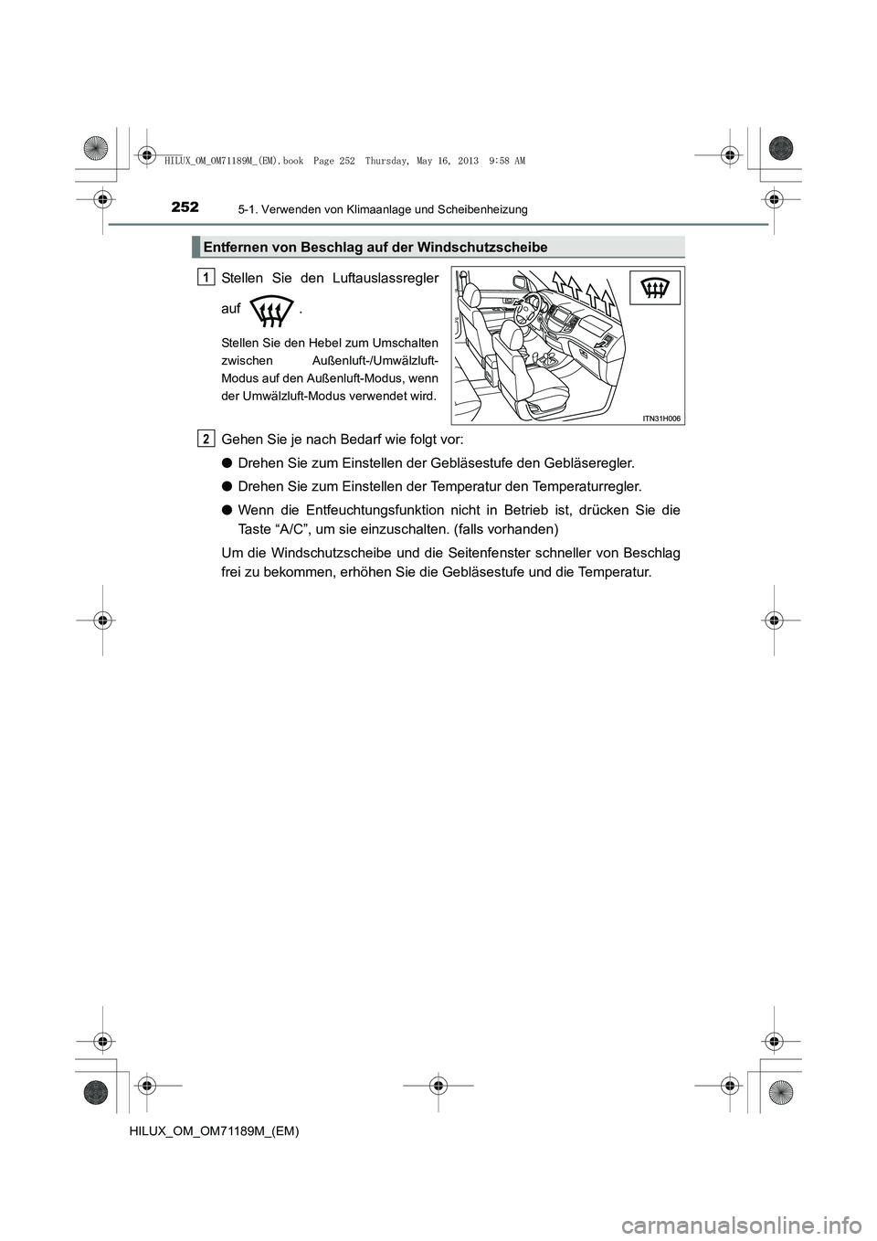 TOYOTA HILUX 2014 Betriebsanleitungen (in German) 2525-1. Verwenden von Klimaanlage und Scheibenheizung
HILUX_OM_OM71189M_(EM)
Stellen Sie den Luftauslassregler
auf .
Stellen Sie den Hebel zum Umschalten
zwischen Außenluft-/Umwälzluft-
Modus auf de TOYOTA HILUX 2014 Betriebsanleitungen (in German) 2525-1. Verwenden von Klimaanlage und Scheibenheizung
HILUX_OM_OM71189M_(EM)
Stellen Sie den Luftauslassregler
auf .
Stellen Sie den Hebel zum Umschalten
zwischen Außenluft-/Umwälzluft-
Modus auf de