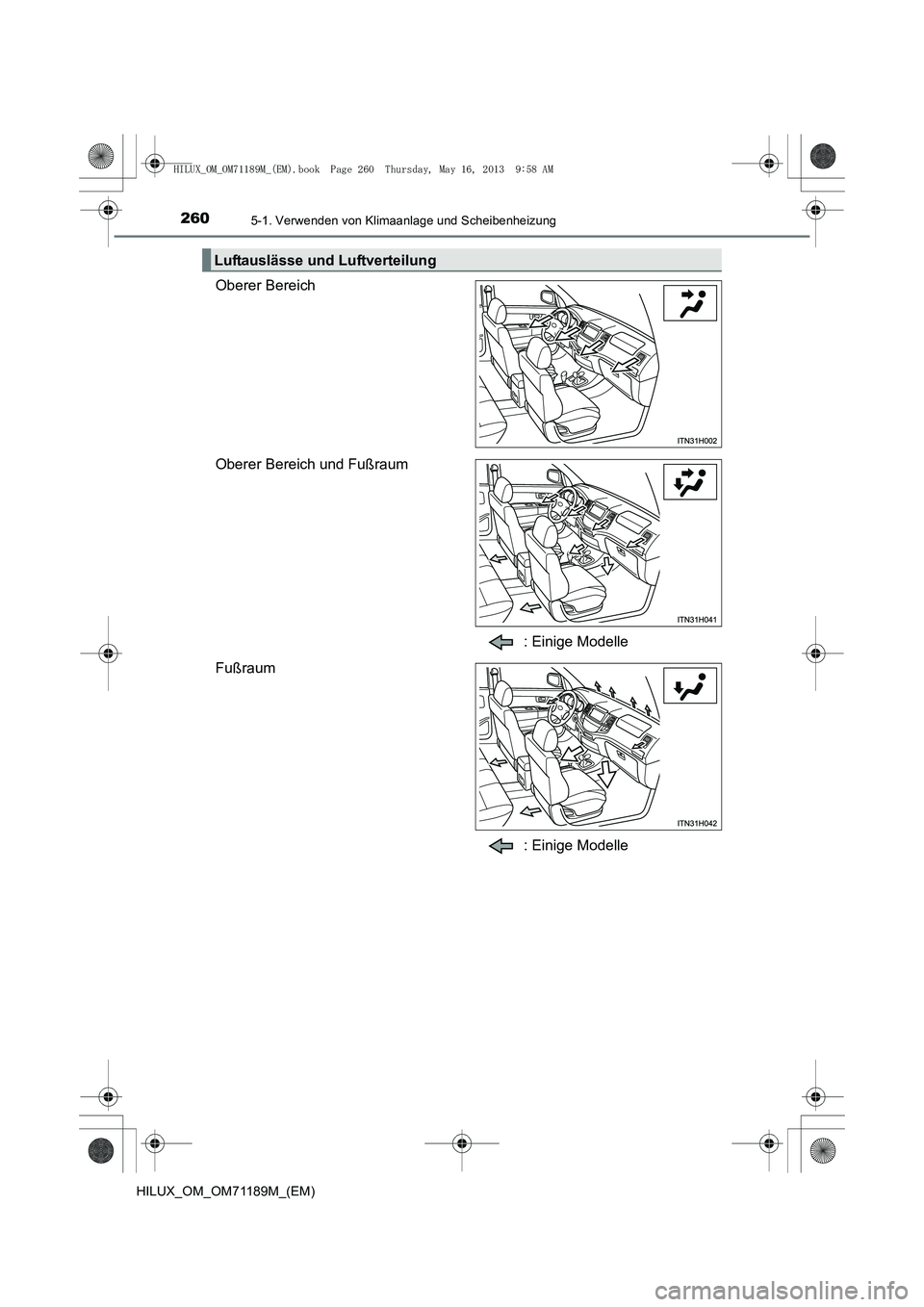 TOYOTA HILUX 2014 Betriebsanleitungen (in German) 2605-1. Verwenden von Klimaanlage und Scheibenheizung
HILUX_OM_OM71189M_(EM)
Oberer Bereich
Oberer Bereich und Fußraum: Einige Modelle
Fußraum
: Einige Modelle
Luftauslässe und Luftverteilung
HILUX TOYOTA HILUX 2014 Betriebsanleitungen (in German) 2605-1. Verwenden von Klimaanlage und Scheibenheizung
HILUX_OM_OM71189M_(EM)
Oberer Bereich
Oberer Bereich und Fußraum: Einige Modelle
Fußraum
: Einige Modelle
Luftauslässe und Luftverteilung
HILUX