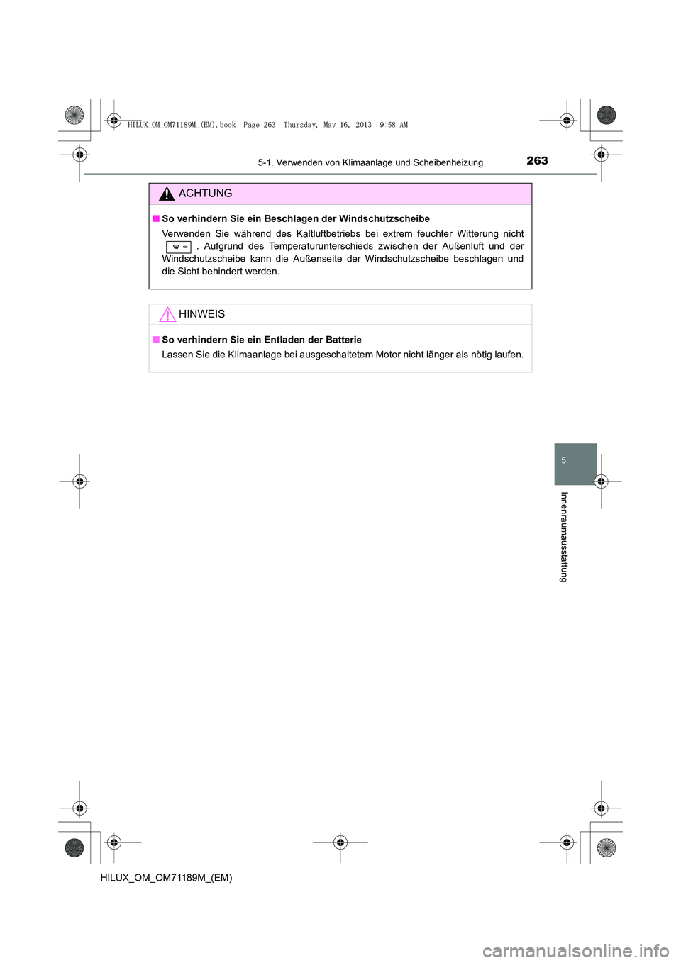 TOYOTA HILUX 2014 Betriebsanleitungen (in German) 2635-1. Verwenden von Klimaanlage und Scheibenheizung
5
Innenraumausstattung
HILUX_OM_OM71189M_(EM)
ACHTUNG
■So verhindern Sie ein Beschlagen der Windschutzscheibe
Verwenden Sie während des Kaltluf TOYOTA HILUX 2014 Betriebsanleitungen (in German) 2635-1. Verwenden von Klimaanlage und Scheibenheizung
5
Innenraumausstattung
HILUX_OM_OM71189M_(EM)
ACHTUNG
■So verhindern Sie ein Beschlagen der Windschutzscheibe
Verwenden Sie während des Kaltluf