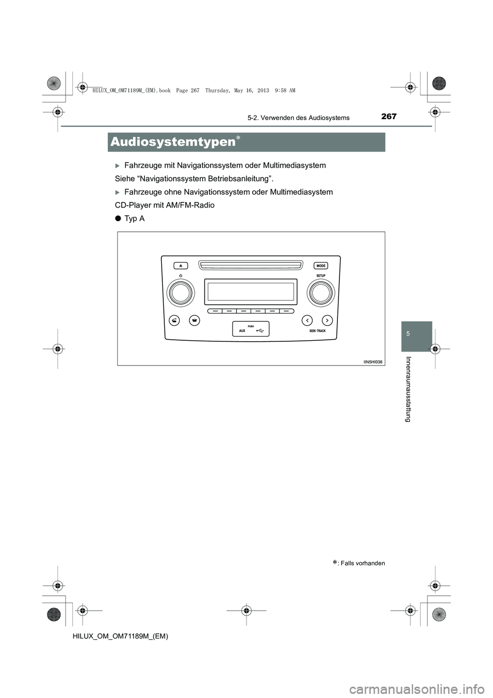 TOYOTA HILUX 2014  Betriebsanleitungen (in German) 267
5
5-2. Verwenden des Audiosystems
Innenraumausstattung
HILUX_OM_OM71189M_(EM)
Audiosystemtypen∗
�XFahrzeuge mit Navigationssystem oder Multimediasystem
Siehe “Navigationssystem Betriebsanleitu