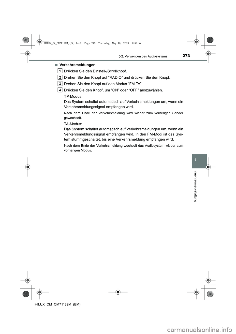 TOYOTA HILUX 2014  Betriebsanleitungen (in German) 2735-2. Verwenden des Audiosystems
5
Innenraumausstattung
HILUX_OM_OM71189M_(EM)■
Verkehrsmeldungen
Drücken Sie den Einstell-/Scrollknopf.
Drehen Sie den Knopf auf “RADIO” und drücken Sie den 