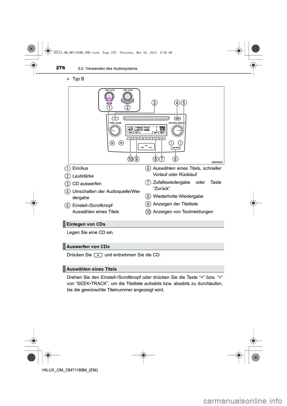 TOYOTA HILUX 2014  Betriebsanleitungen (in German) 2765-2. Verwenden des Audiosystems
HILUX_OM_OM71189M_(EM)
�XTy p  B
Legen Sie eine CD ein.
Drücken Sie   und entnehmen Sie die CD.
Drehen Sie den Einstell-/Scrollknopf oder drücken Sie die Taste “
