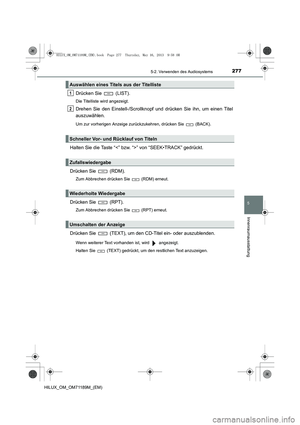 TOYOTA HILUX 2014  Betriebsanleitungen (in German) 2775-2. Verwenden des Audiosystems
5
Innenraumausstattung
HILUX_OM_OM71189M_(EM)
Drücken Sie   (LIST).
Die Titelliste wird angezeigt.
Drehen Sie den Einstell-/Scrollknopf und drücken Sie ihn, um ein