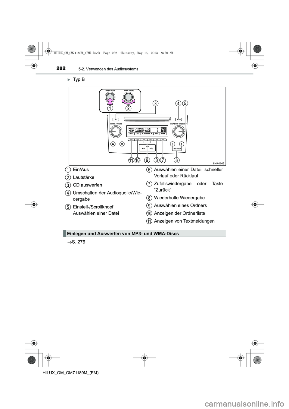 TOYOTA HILUX 2014  Betriebsanleitungen (in German) 2825-2. Verwenden des Audiosystems
HILUX_OM_OM71189M_(EM)
�XTy p  B
→ S. 276
Ein/Aus
Lautstärke
CD auswerfen
Umschalten der Audioquelle/Wie-
dergabe
Einstell-/Scrollknopf 
Auswählen einer Datei Au