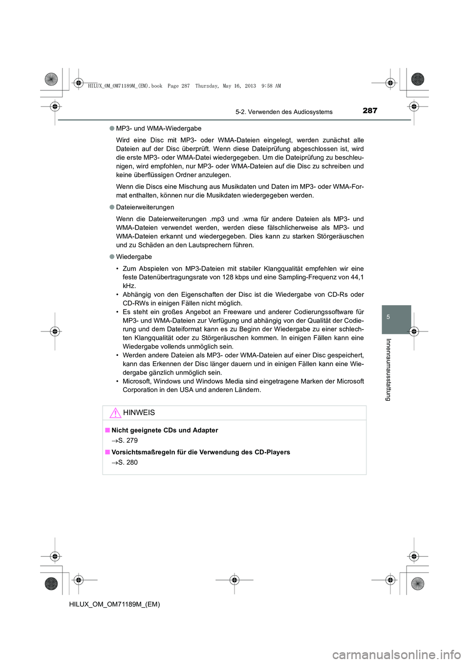 TOYOTA HILUX 2014  Betriebsanleitungen (in German) 2875-2. Verwenden des Audiosystems
5
Innenraumausstattung
HILUX_OM_OM71189M_(EM)●
MP3- und WMA-Wiedergabe
Wird eine Disc mit MP3- oder WMA-Dateien eingelegt, werden zunächst alle
Dateien auf der Di