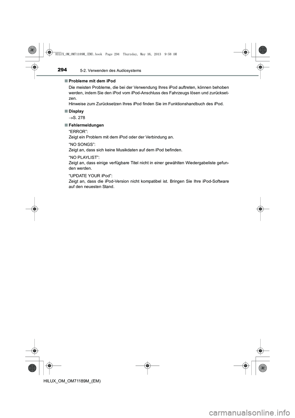 TOYOTA HILUX 2014 Betriebsanleitungen (in German) 2945-2. Verwenden des Audiosystems
HILUX_OM_OM71189M_(EM)■
Probleme mit dem iPod
Die meisten Probleme, die bei der Verwendung Ihres iPod auftreten, können behoben
werden, indem Sie den iPod vom iPo TOYOTA HILUX 2014 Betriebsanleitungen (in German) 2945-2. Verwenden des Audiosystems
HILUX_OM_OM71189M_(EM)■
Probleme mit dem iPod
Die meisten Probleme, die bei der Verwendung Ihres iPod auftreten, können behoben
werden, indem Sie den iPod vom iPo