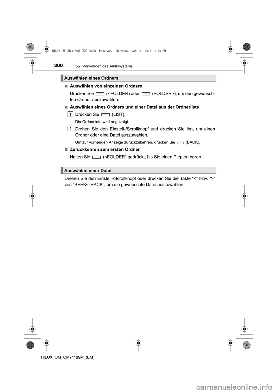 TOYOTA HILUX 2014  Betriebsanleitungen (in German) 3005-2. Verwenden des Audiosystems
HILUX_OM_OM71189M_(EM)■
Auswählen von einzelnen Ordnern
Drücken Sie   (<FOLDER) oder   (FOLDER>), um den gewünsch-
ten Ordner auszuwählen.
■Auswählen eines 