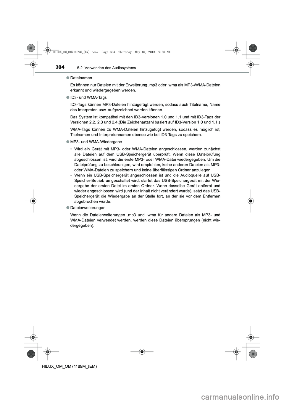 TOYOTA HILUX 2014 Betriebsanleitungen (in German) 3045-2. Verwenden des Audiosystems
HILUX_OM_OM71189M_(EM)●
Dateinamen
Es können nur Dateien mit der Erweiterung .mp3 oder .wma als MP3-/WMA-Dateien
erkannt und wiedergegeben werden.
● ID3- und WM TOYOTA HILUX 2014 Betriebsanleitungen (in German) 3045-2. Verwenden des Audiosystems
HILUX_OM_OM71189M_(EM)●
Dateinamen
Es können nur Dateien mit der Erweiterung .mp3 oder .wma als MP3-/WMA-Dateien
erkannt und wiedergegeben werden.
● ID3- und WM