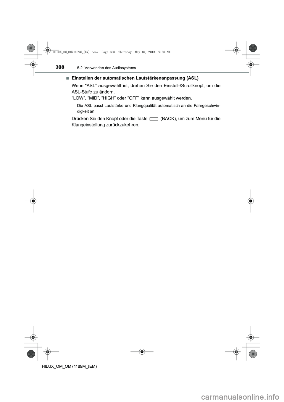 TOYOTA HILUX 2014 Betriebsanleitungen (in German) 3085-2. Verwenden des Audiosystems
HILUX_OM_OM71189M_(EM)■
Einstellen der automatischen Lautstärkenanpassung (ASL)
Wenn “ASL” ausgewählt ist, drehen Sie den Einstell-/Scrollknopf, um die
ASL-S TOYOTA HILUX 2014 Betriebsanleitungen (in German) 3085-2. Verwenden des Audiosystems
HILUX_OM_OM71189M_(EM)■
Einstellen der automatischen Lautstärkenanpassung (ASL)
Wenn “ASL” ausgewählt ist, drehen Sie den Einstell-/Scrollknopf, um die
ASL-S