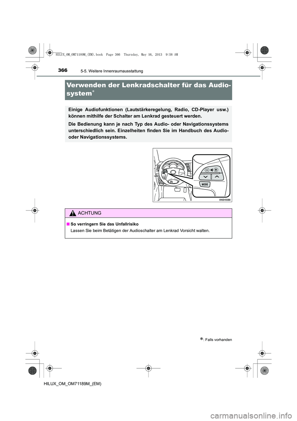 TOYOTA HILUX 2014 Betriebsanleitungen (in German) 3665-5. Weitere Innenraumausstattung
HILUX_OM_OM71189M_(EM)
Verwenden der Lenkradschalter für das Audio-
system
∗
∗: Falls vorhanden
Einige Audiofunktionen (Lautstärkeregelung, Radio, CD-Player TOYOTA HILUX 2014 Betriebsanleitungen (in German) 3665-5. Weitere Innenraumausstattung
HILUX_OM_OM71189M_(EM)
Verwenden der Lenkradschalter für das Audio-
system
∗
∗: Falls vorhanden
Einige Audiofunktionen (Lautstärkeregelung, Radio, CD-Player