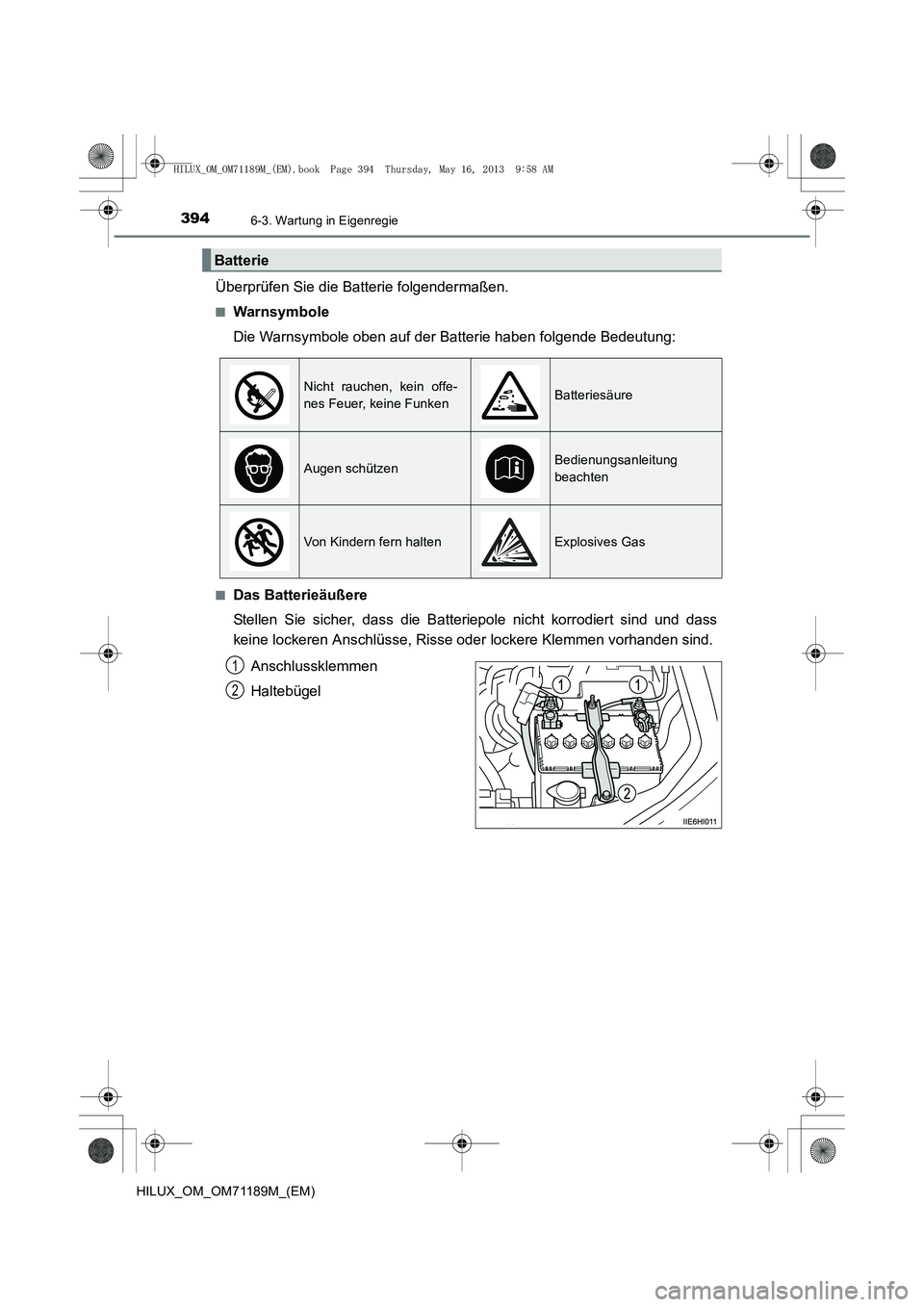 TOYOTA HILUX 2014  Betriebsanleitungen (in German) 3946-3. Wartung in Eigenregie
HILUX_OM_OM71189M_(EM)
Überprüfen Sie die Batterie folgendermaßen.
■Warnsymbole
Die Warnsymbole oben auf der Batterie haben folgende Bedeutung:
■Das Batterieäuße