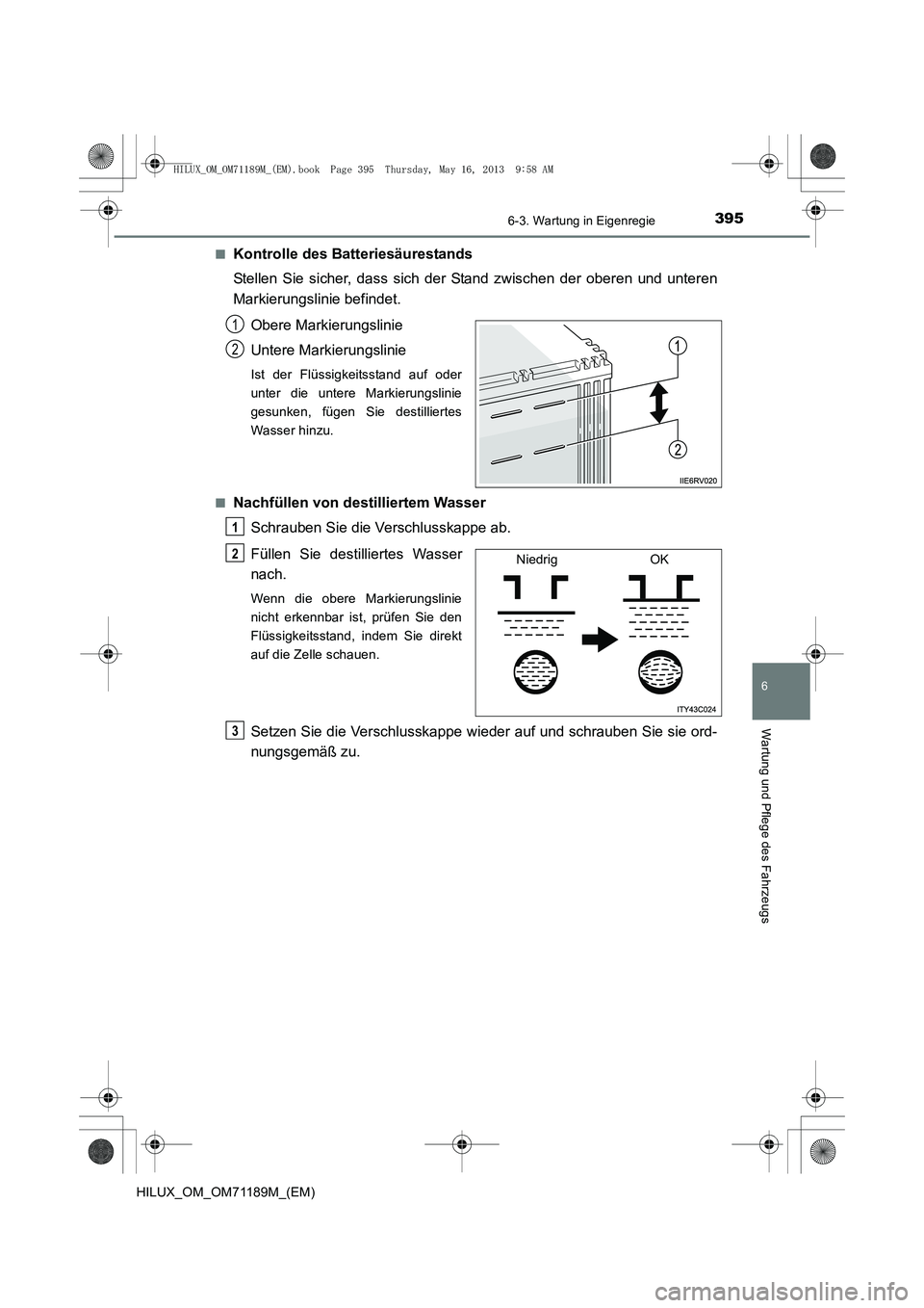 TOYOTA HILUX 2014  Betriebsanleitungen (in German) 3956-3. Wartung in Eigenregie
6
Wartung und Pflege des Fahrzeugs
HILUX_OM_OM71189M_(EM)■
Kontrolle des Batteriesäurestands
Stellen Sie sicher, dass sich der Stand zwischen der oberen und unteren
Ma