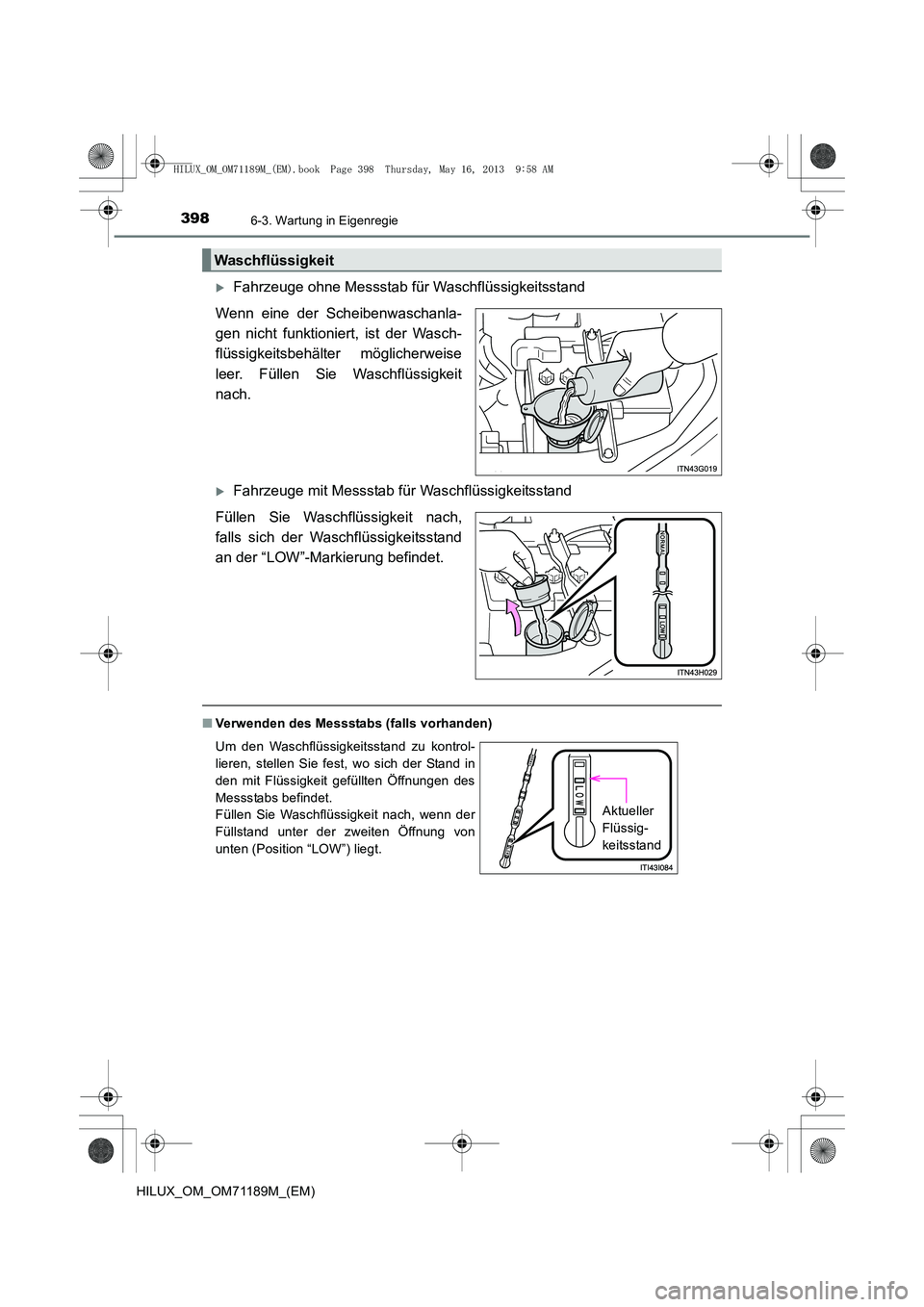 TOYOTA HILUX 2014  Betriebsanleitungen (in German) 3986-3. Wartung in Eigenregie
HILUX_OM_OM71189M_(EM)
�XFahrzeuge ohne Messstab für Waschflüssigkeitsstand
Wenn eine der Scheibenwaschanla-
gen nicht funktioniert, ist der Wasch-
flüssigkeitsbehält