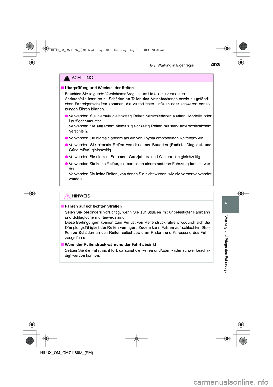 TOYOTA HILUX 2014  Betriebsanleitungen (in German) 4036-3. Wartung in Eigenregie
6
Wartung und Pflege des Fahrzeugs
HILUX_OM_OM71189M_(EM)
ACHTUNG
■Überprüfung und Wechsel der Reifen
Beachten Sie folgende Vorsichtsmaßregeln, um Unfälle zu vermei