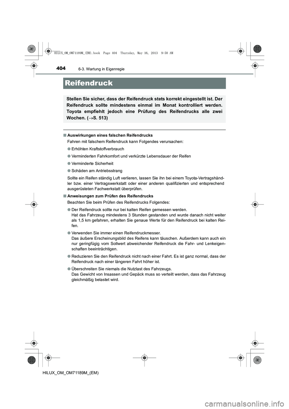TOYOTA HILUX 2014  Betriebsanleitungen (in German) 4046-3. Wartung in Eigenregie
HILUX_OM_OM71189M_(EM)
Reifendruck
■Auswirkungen eines falschen Reifendrucks
Fahren mit falschem Reifendruck kann Folgendes verursachen:
●Erhöhten Kraftstoffverbrauc