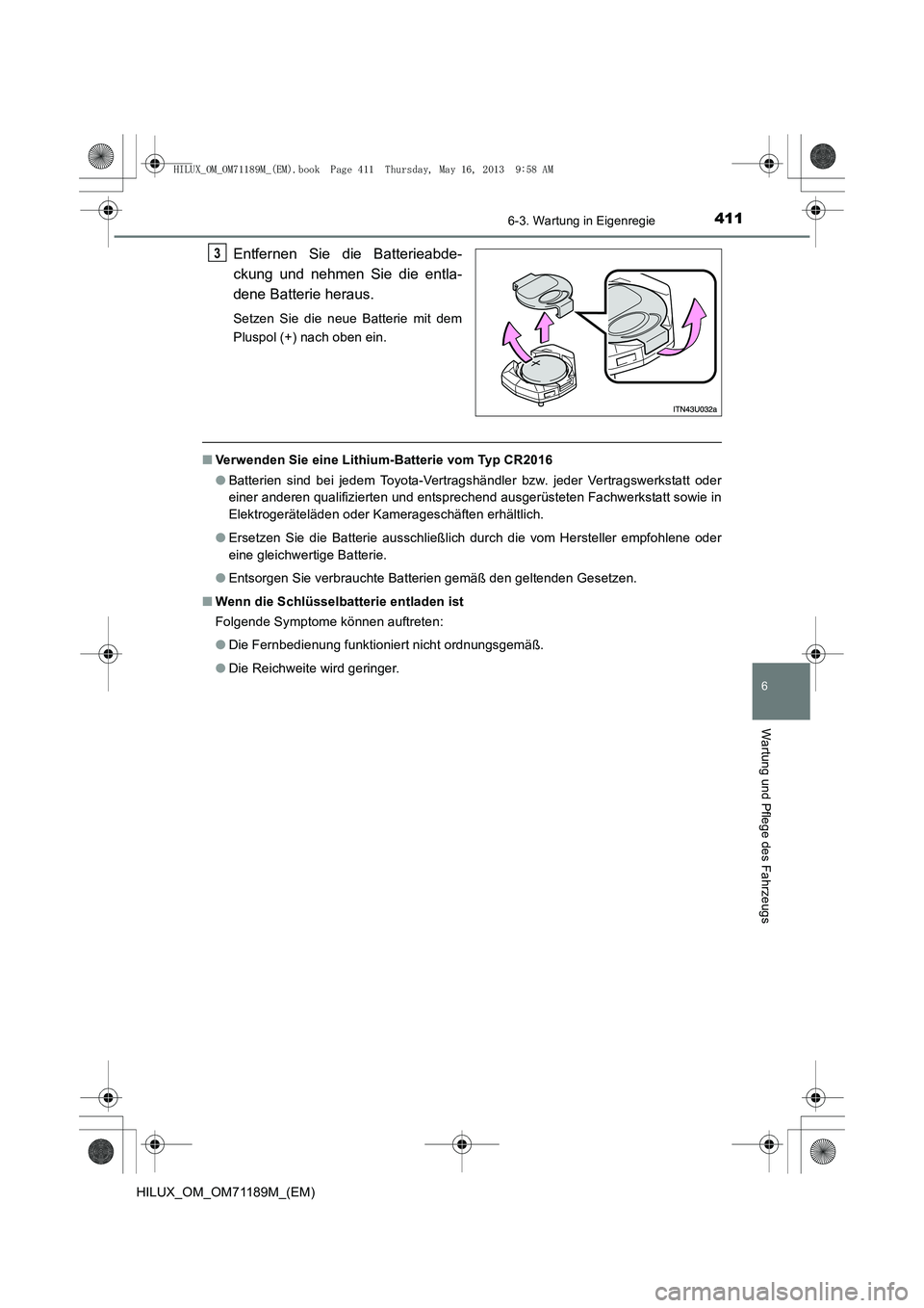 TOYOTA HILUX 2014  Betriebsanleitungen (in German) 4116-3. Wartung in Eigenregie
6
Wartung und Pflege des Fahrzeugs
HILUX_OM_OM71189M_(EM)
Entfernen Sie die Batterieabde-
ckung und nehmen Sie die entla-
dene Batterie heraus.
Setzen Sie die neue Batter