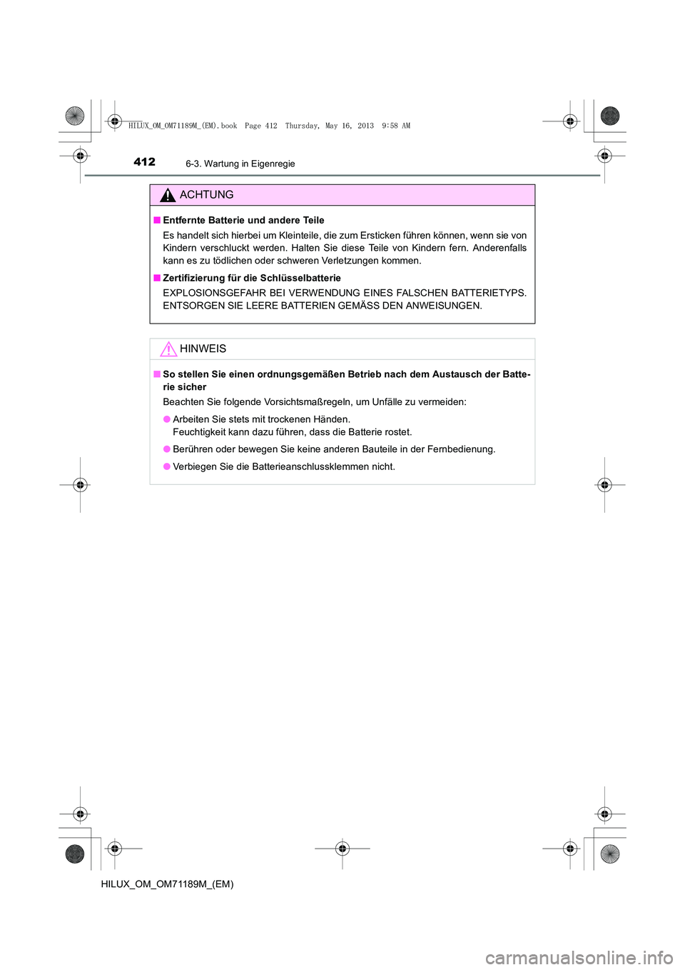 TOYOTA HILUX 2014  Betriebsanleitungen (in German) 4126-3. Wartung in Eigenregie
HILUX_OM_OM71189M_(EM)
ACHTUNG
■Entfernte Batterie und andere Teile
Es handelt sich hierbei um Kleinteile, die zum Ersticken führen können, wenn sie von
Kindern versc