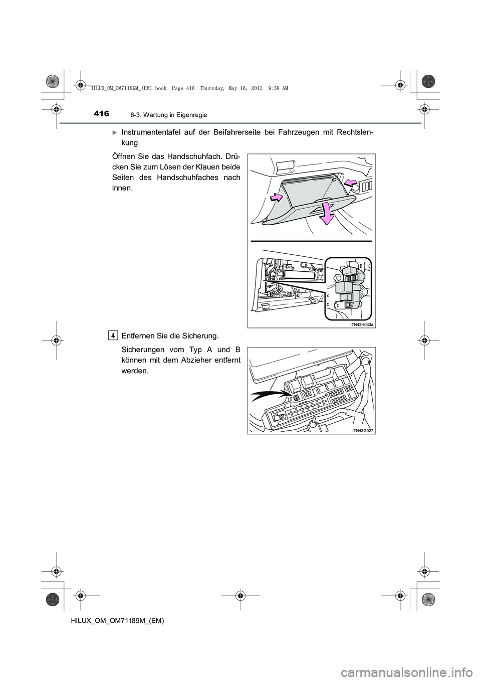 TOYOTA HILUX 2014  Betriebsanleitungen (in German) 4166-3. Wartung in Eigenregie
HILUX_OM_OM71189M_(EM)
�XInstrumententafel auf der Beifahrerseite bei Fahrzeugen mit Rechtslen-
kung
Öffnen Sie das Handschuhfach. Drü-
cken Sie zum Lösen der Klauen b