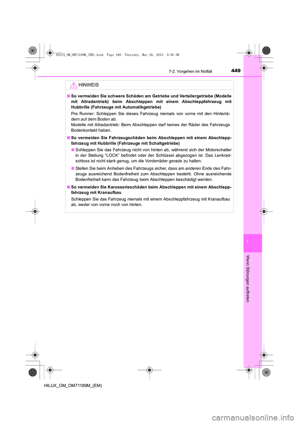 TOYOTA HILUX 2014  Betriebsanleitungen (in German) 4497-2. Vorgehen im Notfall
7
Wenn Störungen auftreten
HILUX_OM_OM71189M_(EM)
HINWEIS
■So vermeiden Sie schwere Schäden am Getriebe und Verteilergetriebe (Modelle
mit Allradantrieb) beim Abschlepp